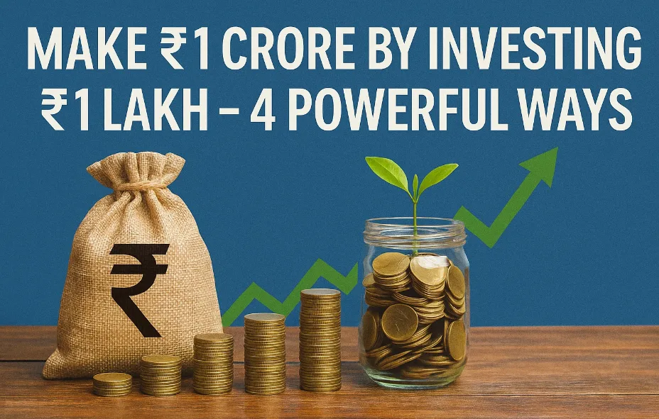 Make ₹1 Crore by Investing ₹1 Lakh – 4 Powerful Ways