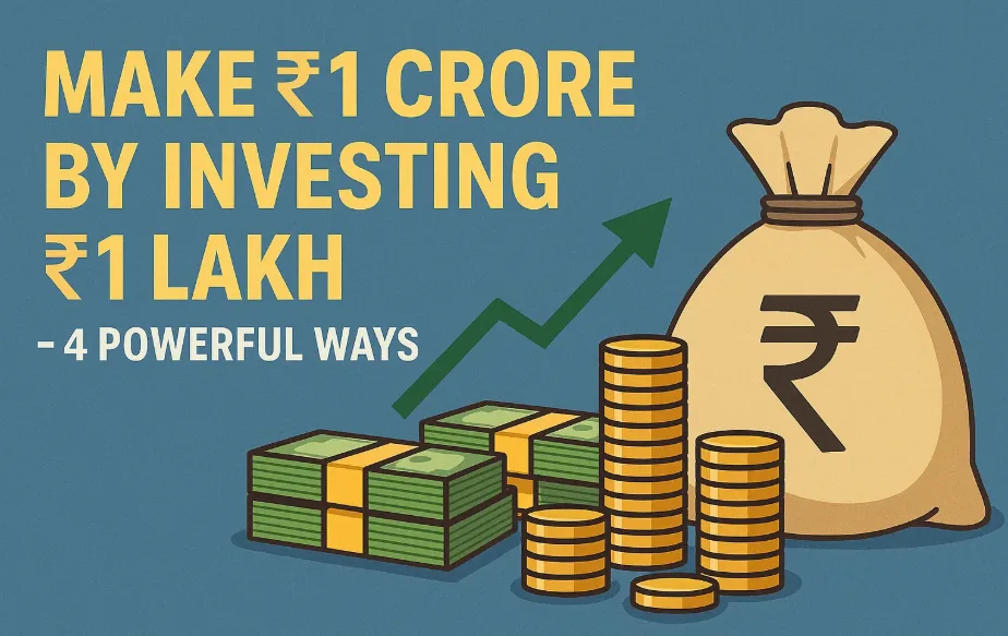 Make ₹1 Crore by Investing ₹1 Lakh – 4 Powerful Ways 148 Make ₹1 Crore by Investing ₹1 Lakh – 4 Powerful Ways