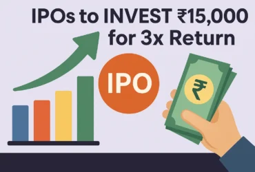 Top 5 IPOs to Invest ₹15,000 in 2025 for 3x Returns