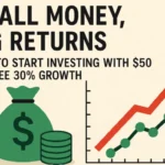 Small Money, Big Returns: Start Investing with $50 and See 30% Growth