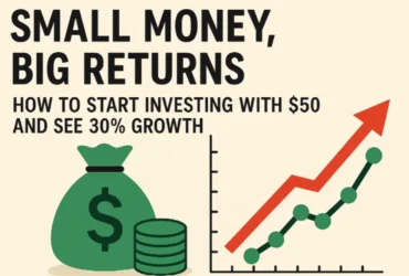 Small Money, Big Returns: Start Investing with $50 and See 30% Growth